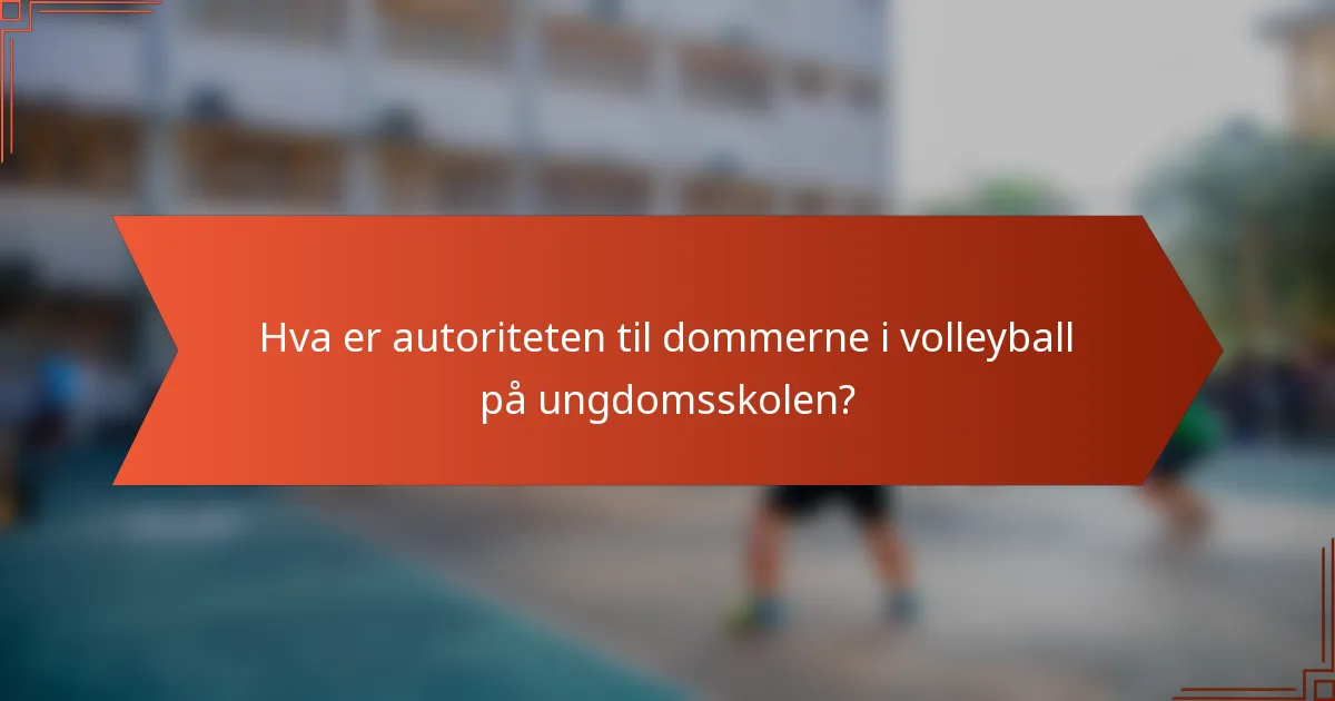 Hva er autoriteten til dommerne i volleyball på ungdomsskolen?
