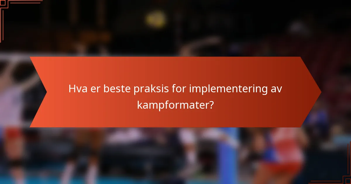 Hva er beste praksis for implementering av kampformater?