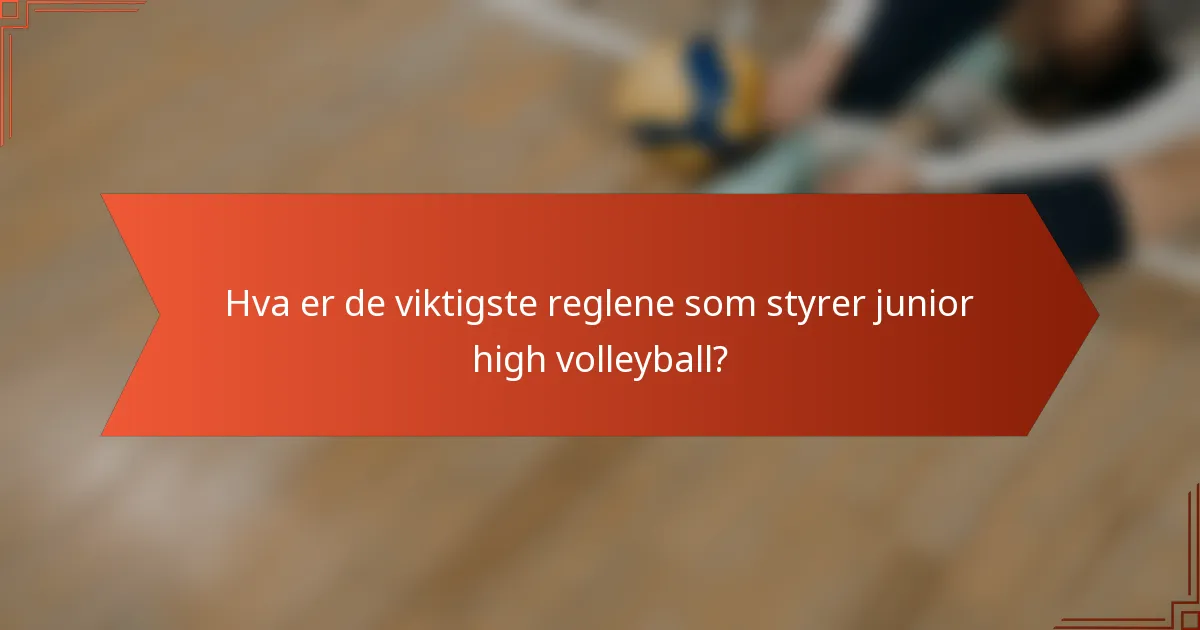 Hva er de viktigste reglene som styrer junior high volleyball?