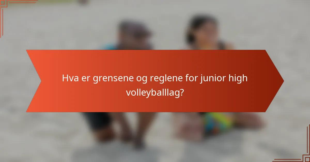 Hva er grensene og reglene for junior high volleyballlag?