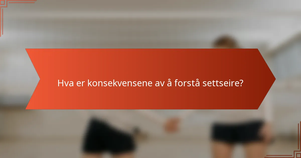Hva er konsekvensene av å forstå settseire?