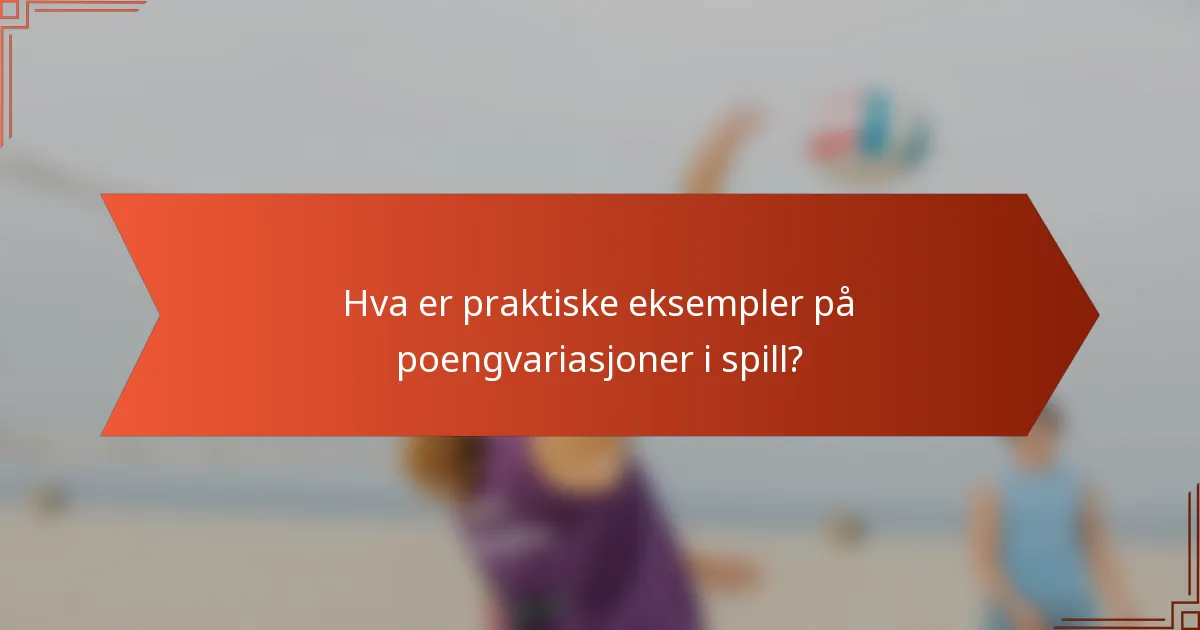 Hva er praktiske eksempler på poengvariasjoner i spill?