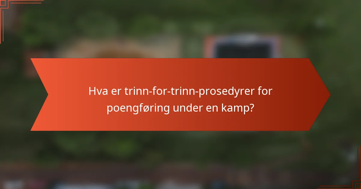 Hva er trinn-for-trinn-prosedyrer for poengføring under en kamp?