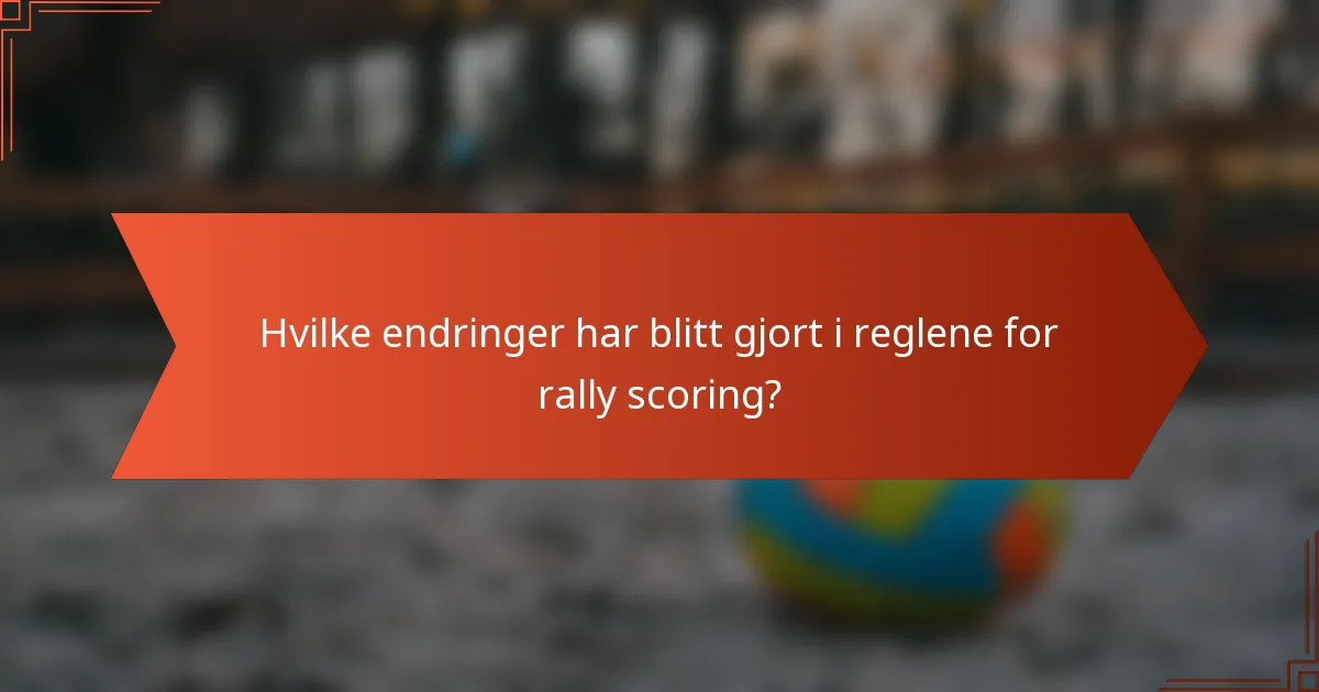 Hvilke endringer har blitt gjort i reglene for rally scoring?