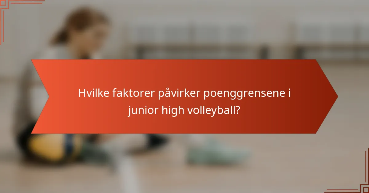 Hvilke faktorer påvirker poenggrensene i junior high volleyball?