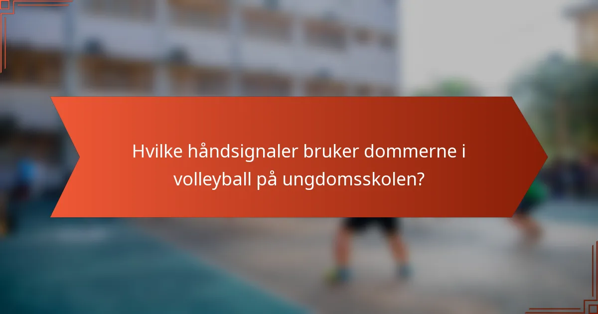 Hvilke håndsignaler bruker dommerne i volleyball på ungdomsskolen?