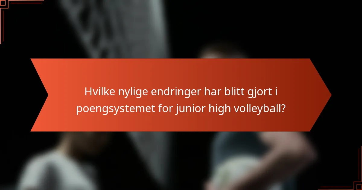 Hvilke nylige endringer har blitt gjort i poengsystemet for junior high volleyball?