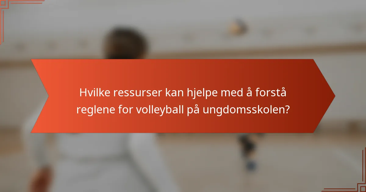 Hvilke ressurser kan hjelpe med å forstå reglene for volleyball på ungdomsskolen?