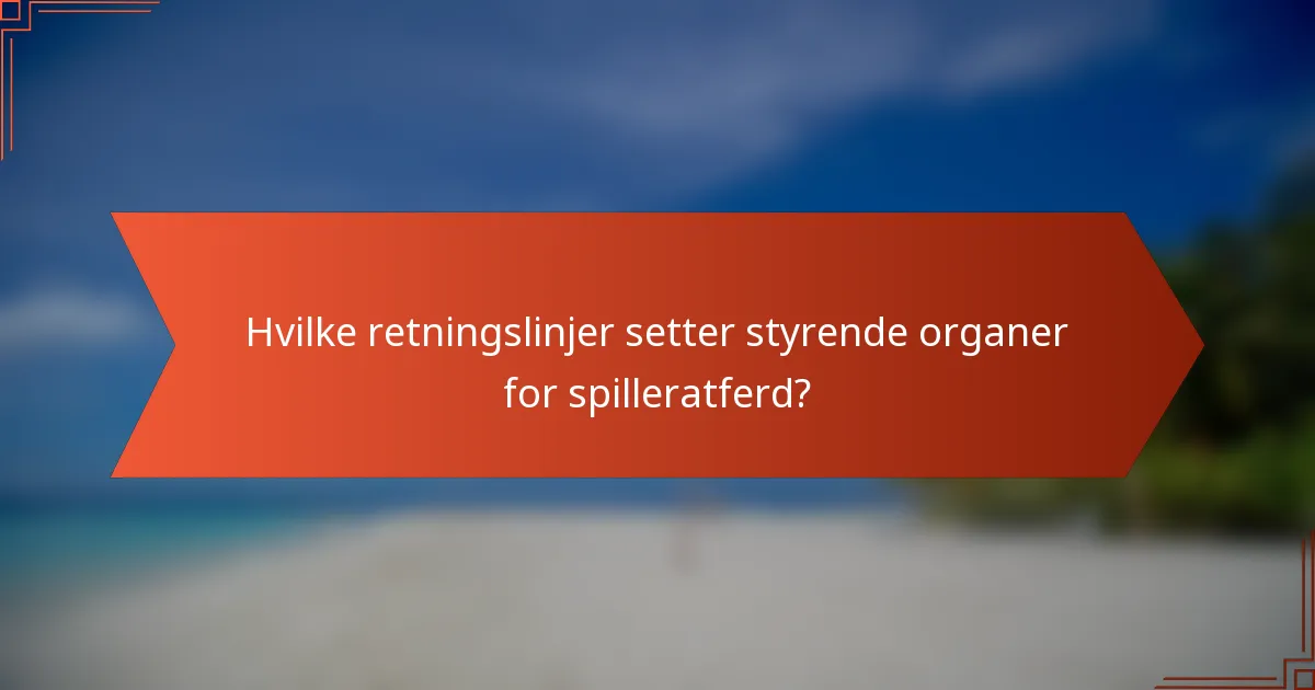 Hvilke retningslinjer setter styrende organer for spilleratferd?