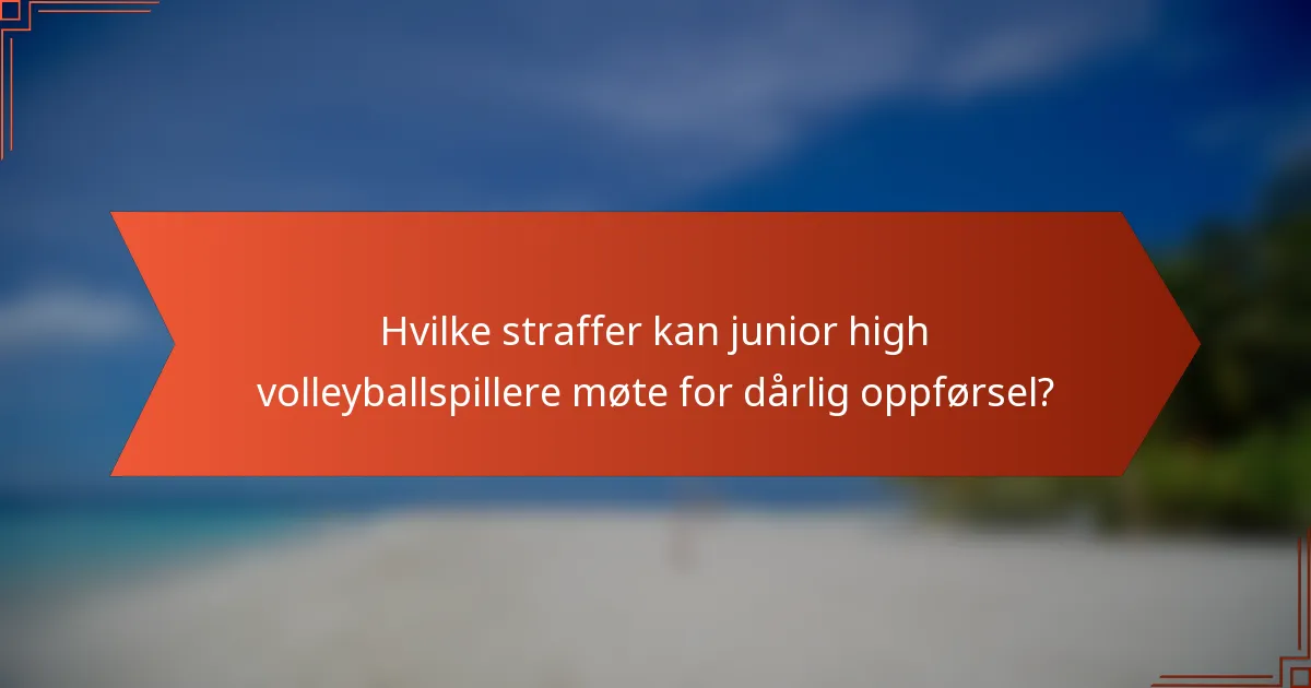 Hvilke straffer kan junior high volleyballspillere møte for dårlig oppførsel?