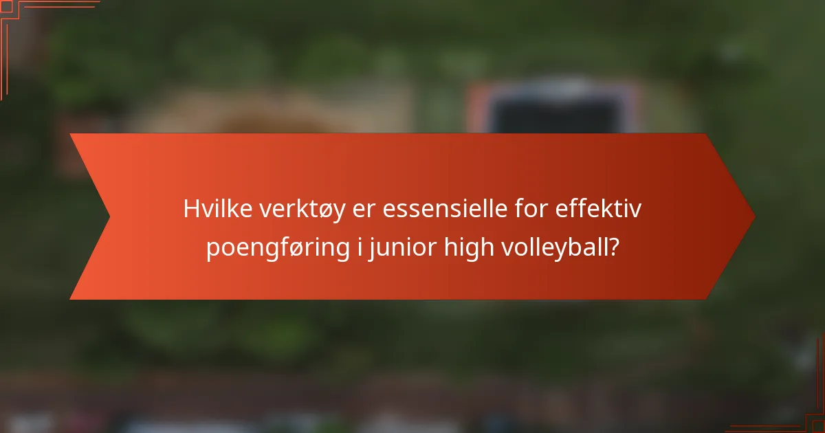 Hvilke verktøy er essensielle for effektiv poengføring i junior high volleyball?