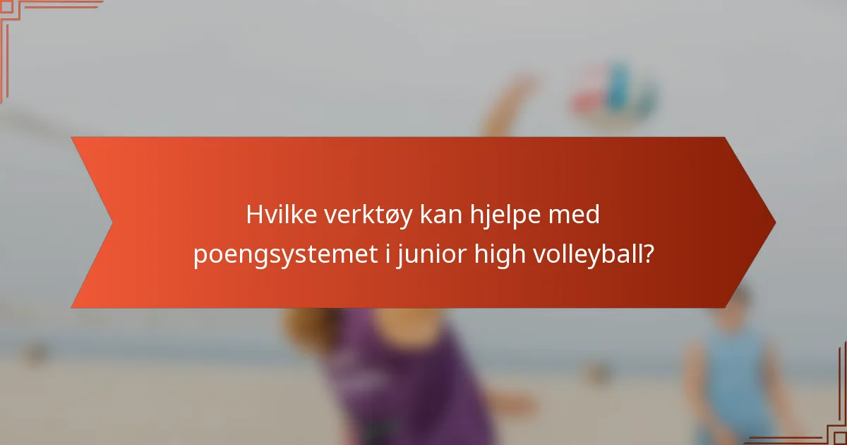 Hvilke verktøy kan hjelpe med poengsystemet i junior high volleyball?
