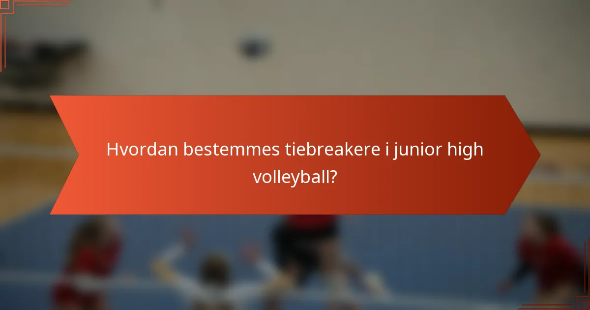 Hvordan bestemmes tiebreakere i junior high volleyball?