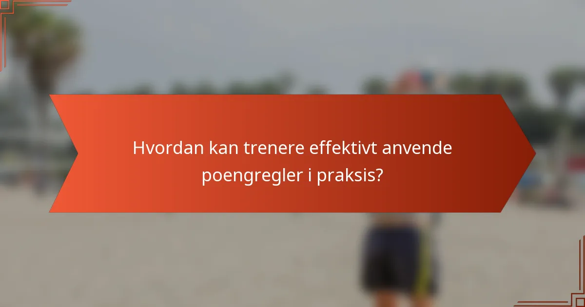 Hvordan kan trenere effektivt anvende poengregler i praksis?