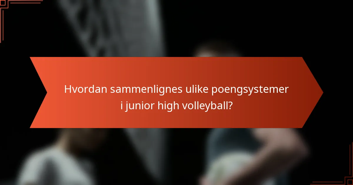Hvordan sammenlignes ulike poengsystemer i junior high volleyball?