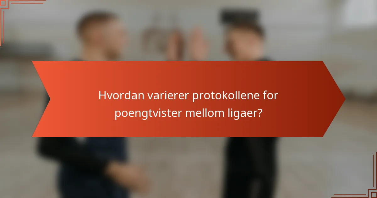 Hvordan varierer protokollene for poengtvister mellom ligaer?