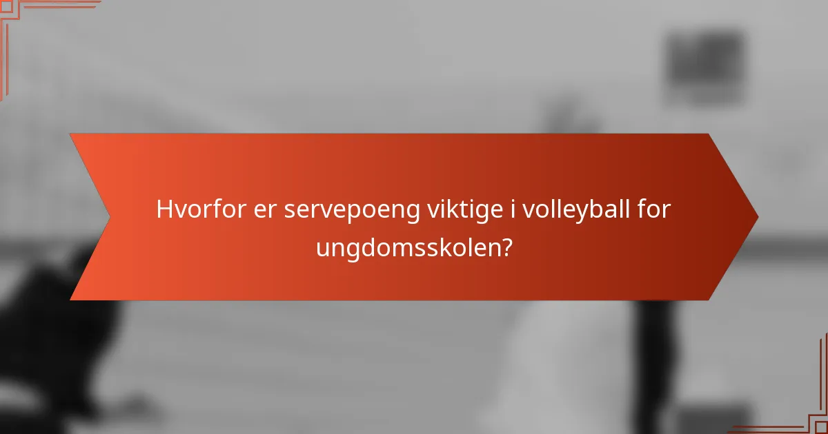 Hvorfor er servepoeng viktige i volleyball for ungdomsskolen?